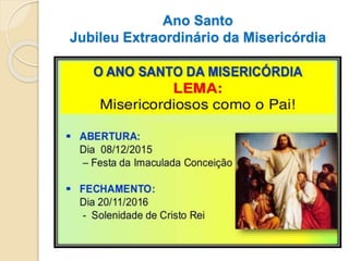 Ano Santo
Jubileu Extraordinário da Misericórdia
 
