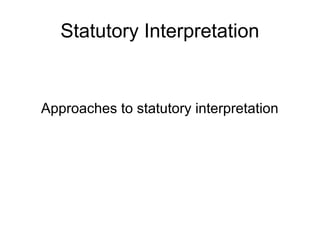 Statutory Interpretation

Approaches to statutory interpretation

 