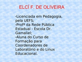 ELCÍ F. DE OLIVEIRA ,[object Object],[object Object],[object Object]
