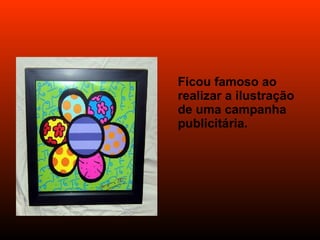 Ficou famoso ao  realizar a ilustração de uma campanha publicitária. 