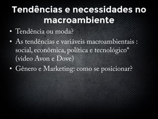 Tendências e necessidades no
macroambiente
•
•
•
 