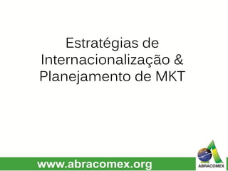Estratégias de
Internacionalização &
Planejamento de MKT
 