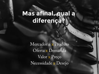 Mas afinal, qual a
diferença?
