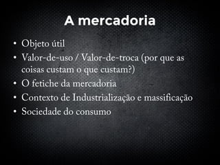 A mercadoria
•
•
•
•
•