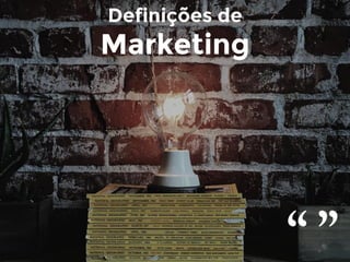 Definições de
Marketing
 