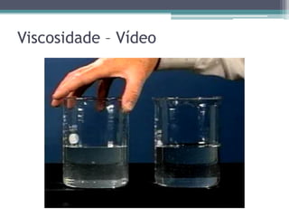 Viscosidade – Vídeo
 