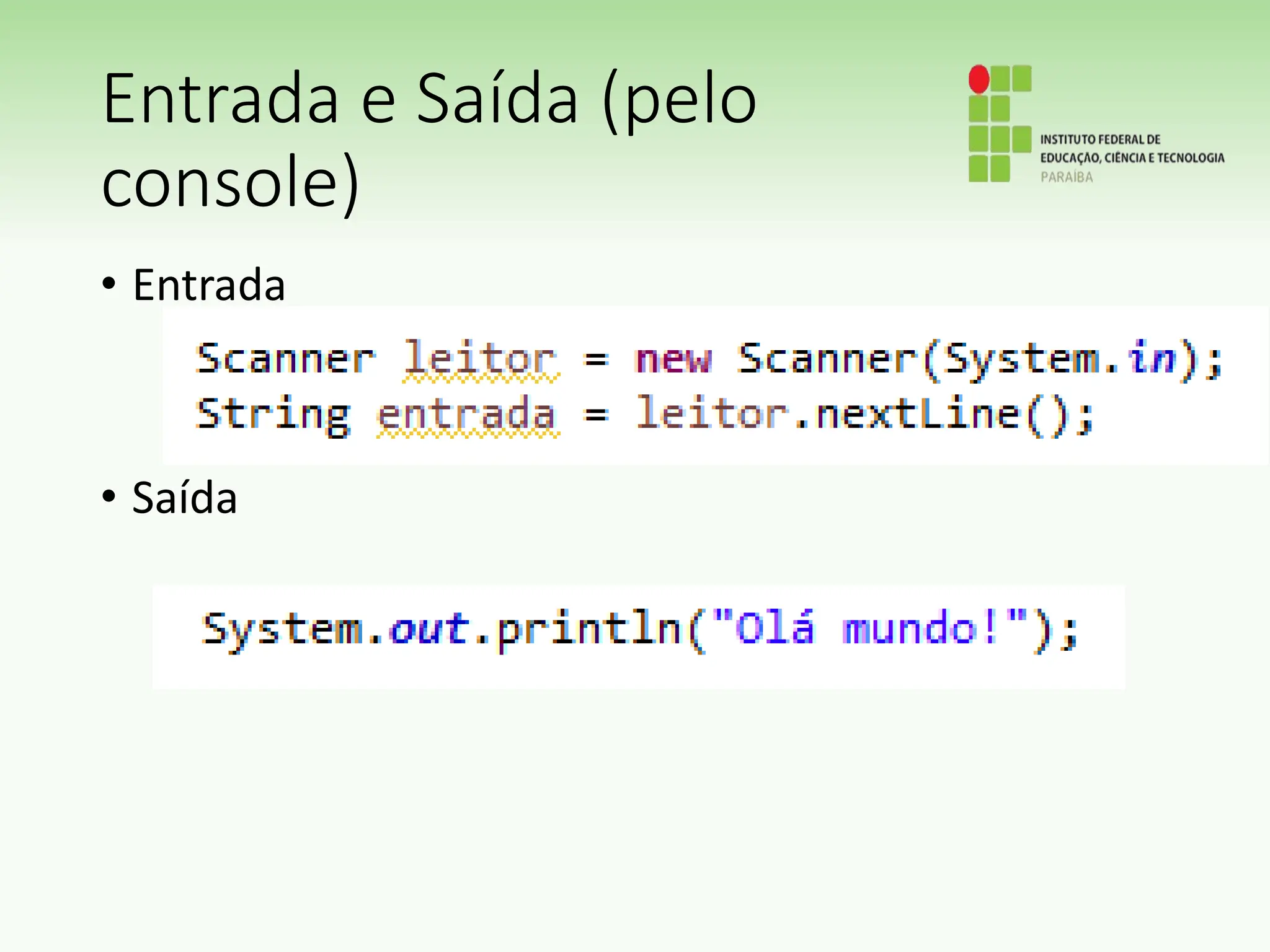 Entrada e Saída (pelo
console)
• Entrada
• Saída
 