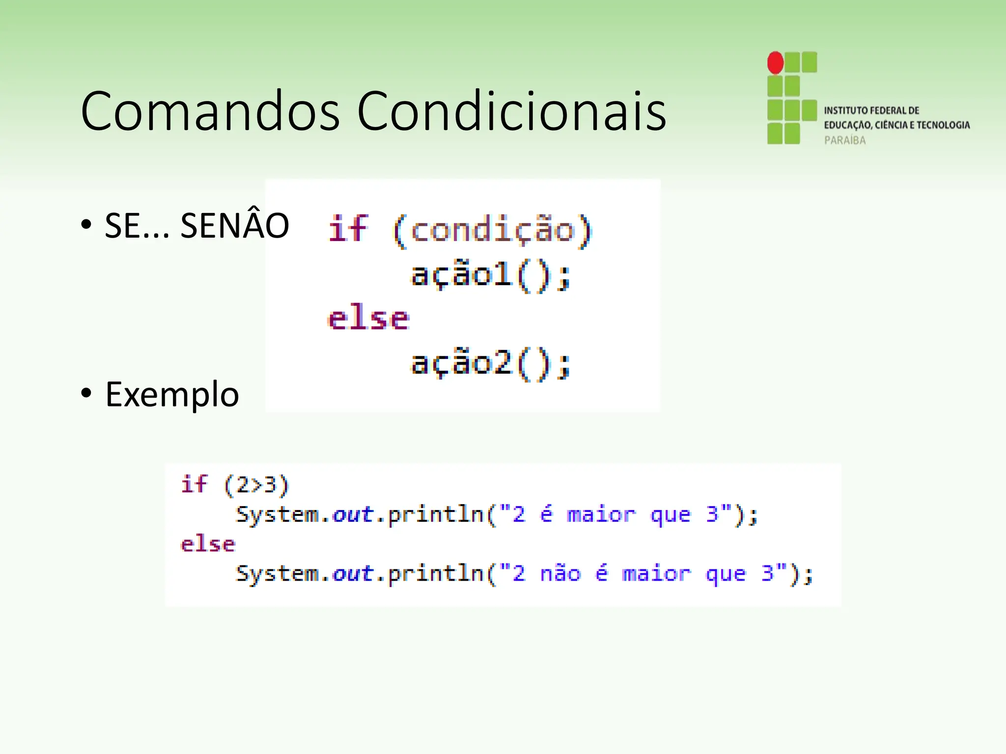 Comandos Condicionais
• SE... SENÂO
• Exemplo
 