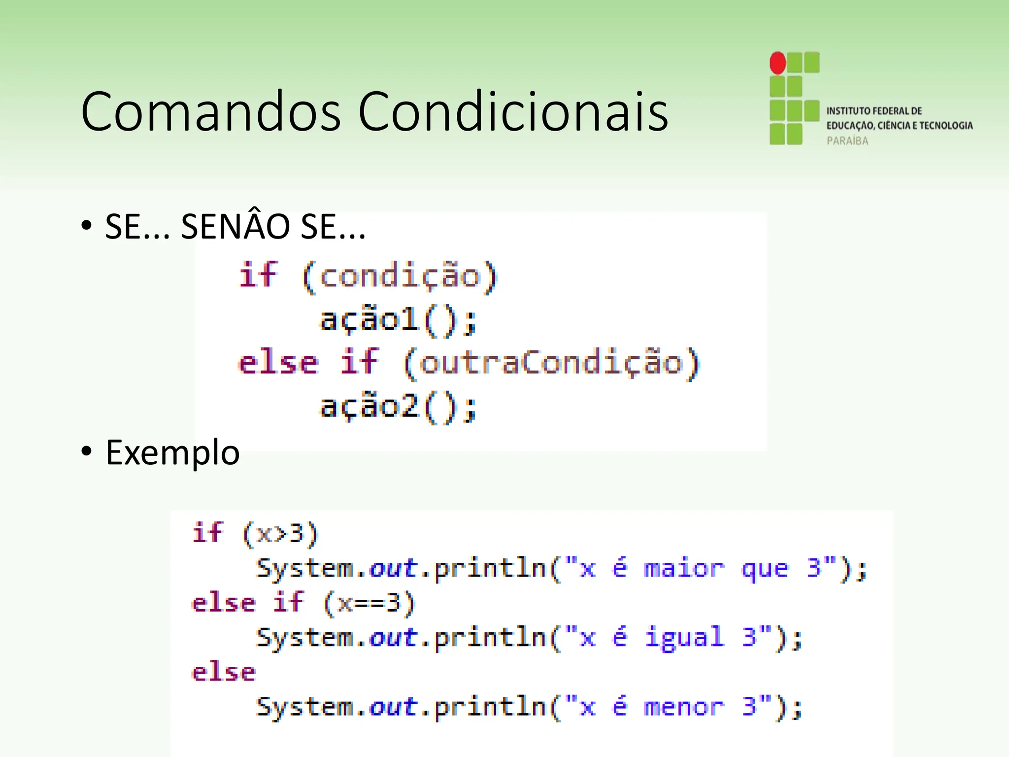 Comandos Condicionais
• SE... SENÂO SE...
• Exemplo
 
