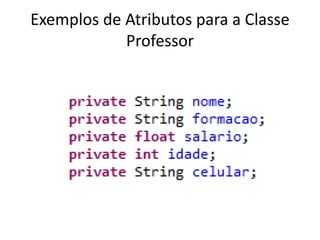 Exemplos de Atributos para a Classe
Professor
 