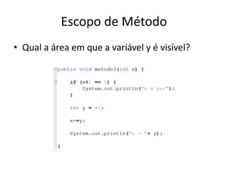 Escopo de Método
• Qual a área em que a variável y é visível?
 