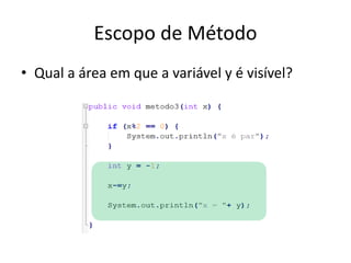 Escopo de Método
• Qual a área em que a variável y é visível?
 