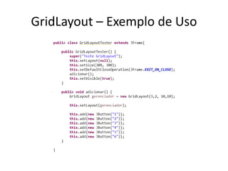 GridLayout – Exemplo de Uso
 