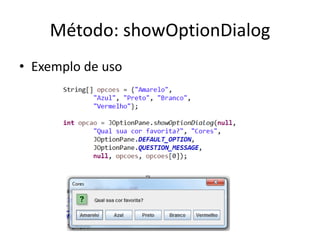 Método: showOptionDialog
• Exemplo de uso
 