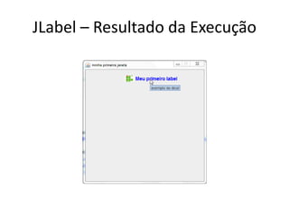 JLabel – Resultado da Execução
 