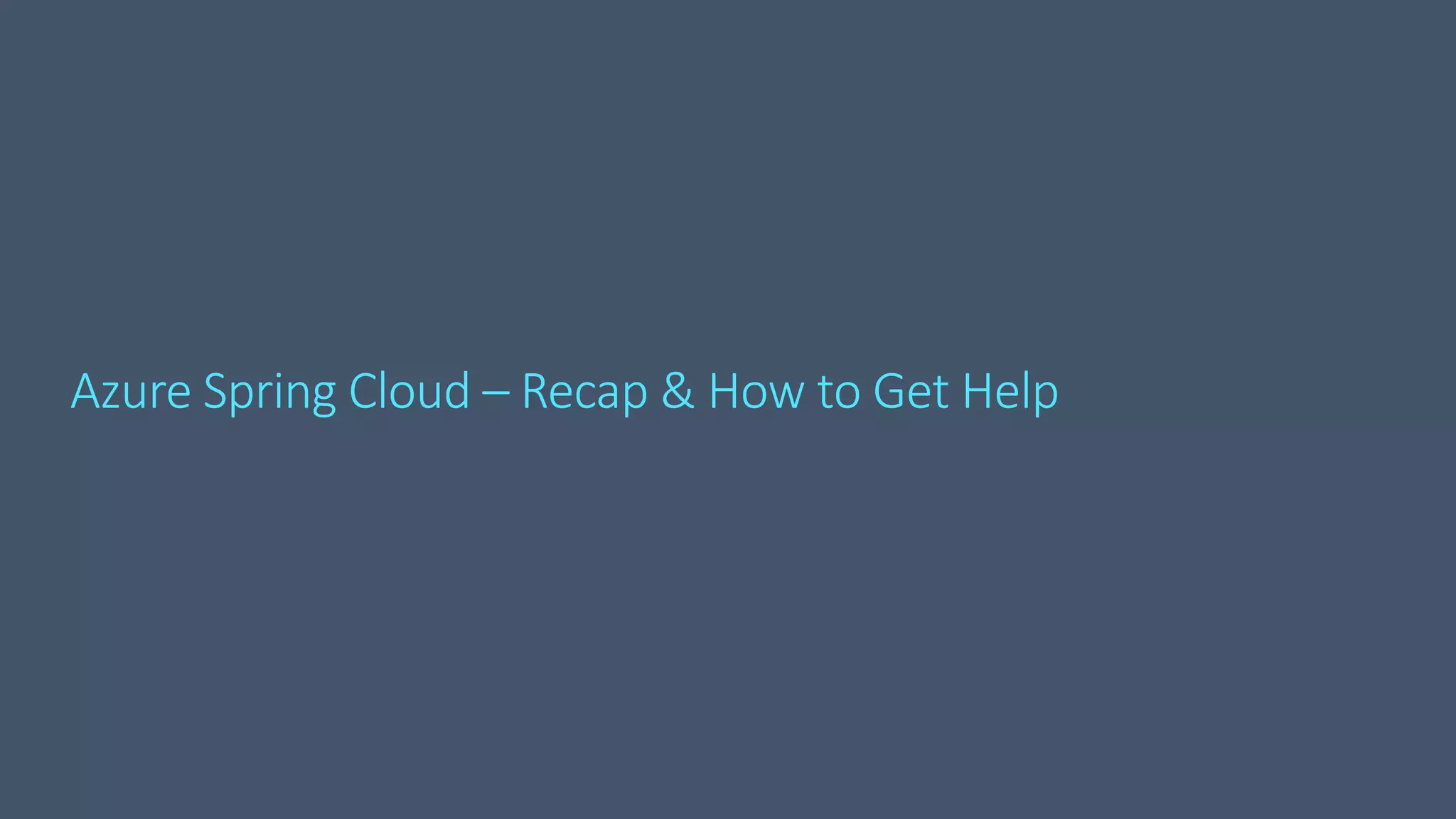 Azure Spring Cloud – Recap & How to Get Help
 