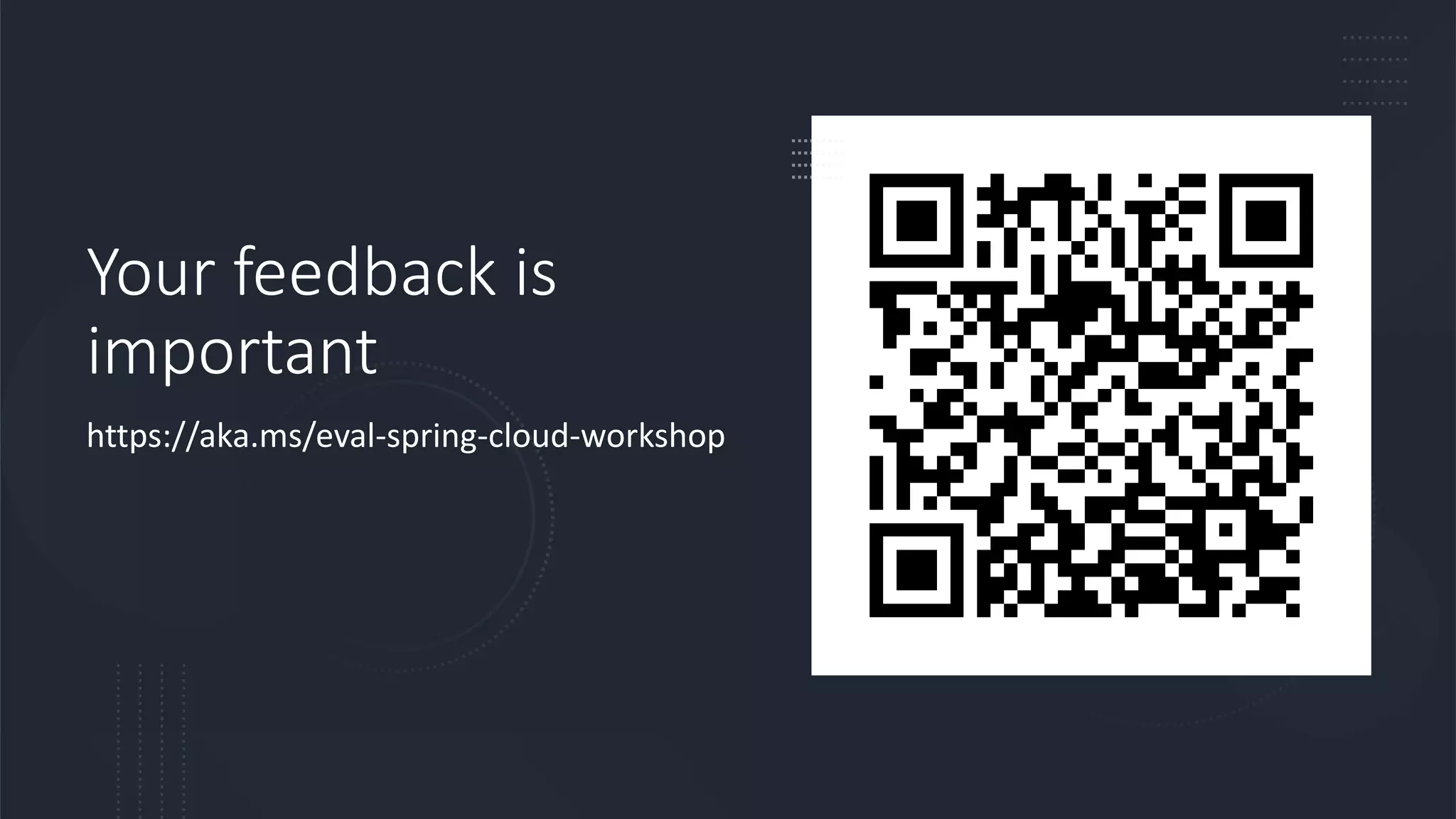 Your feedback is
important
https://aka.ms/eval-spring-cloud-workshop
 