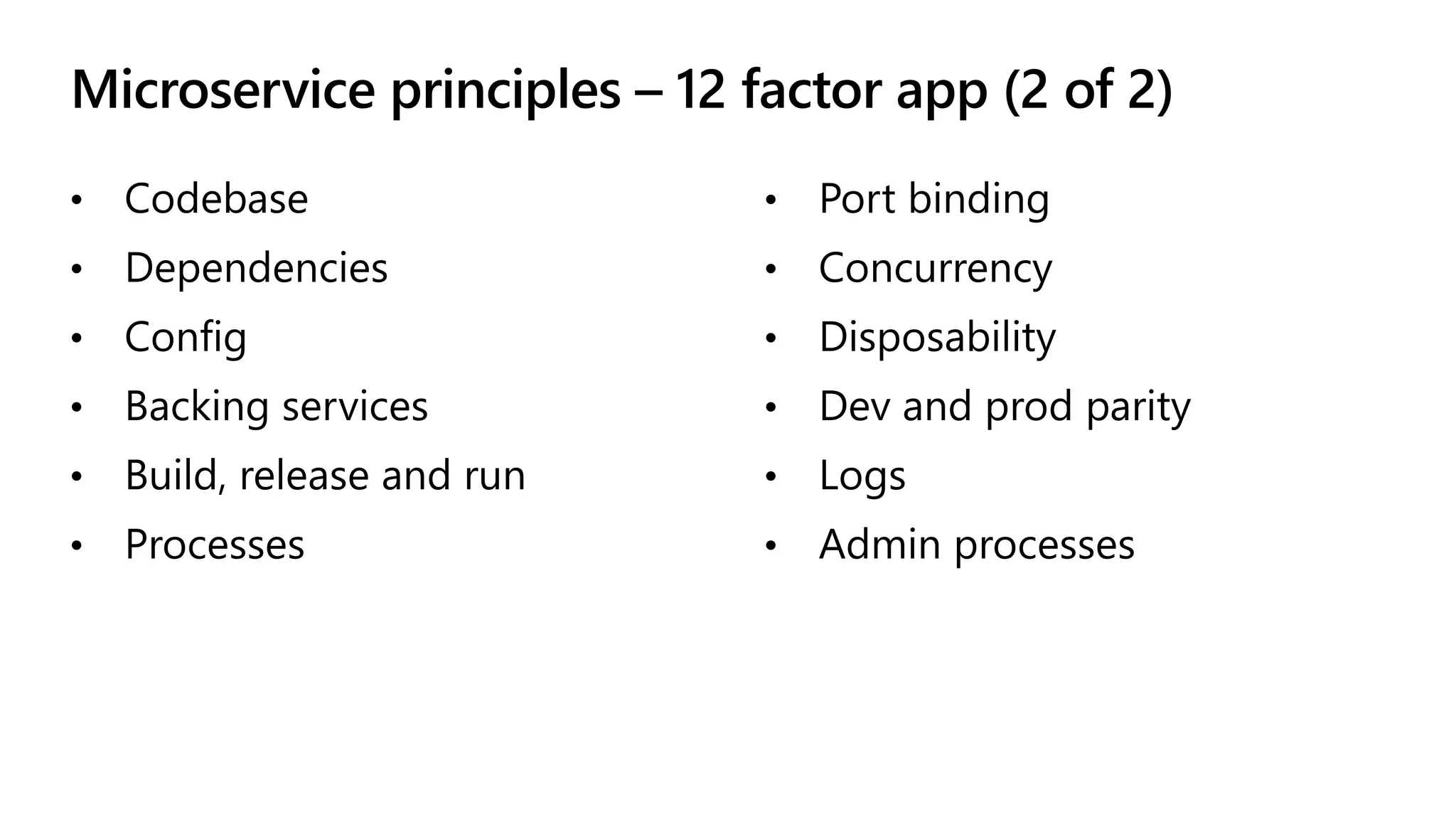 Microservice principles – 12 factor app (2 of 2)
•
•
•
•
•
•
•
•
•
•
•
•
 