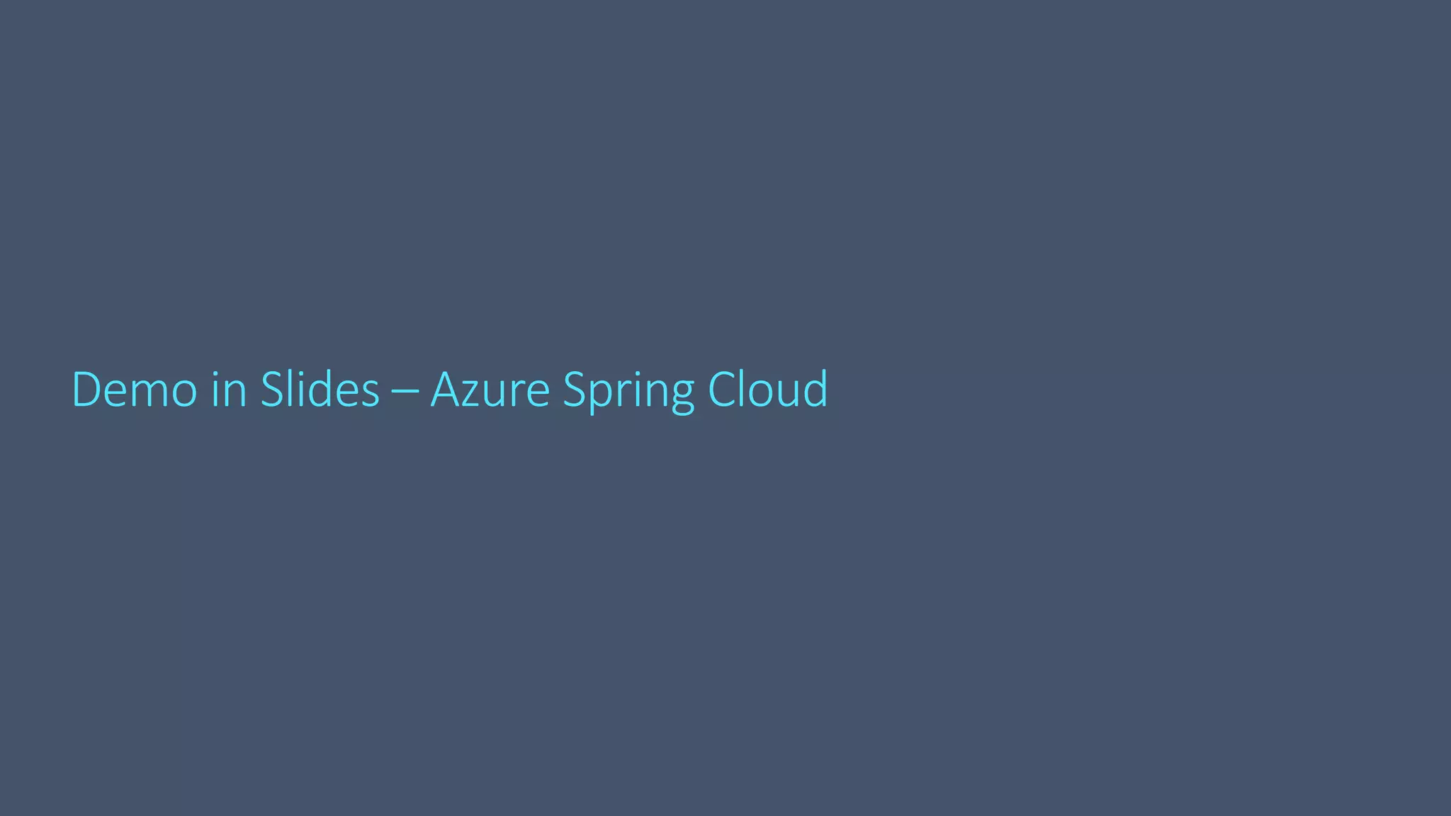 Demo in Slides – Azure Spring Cloud
 