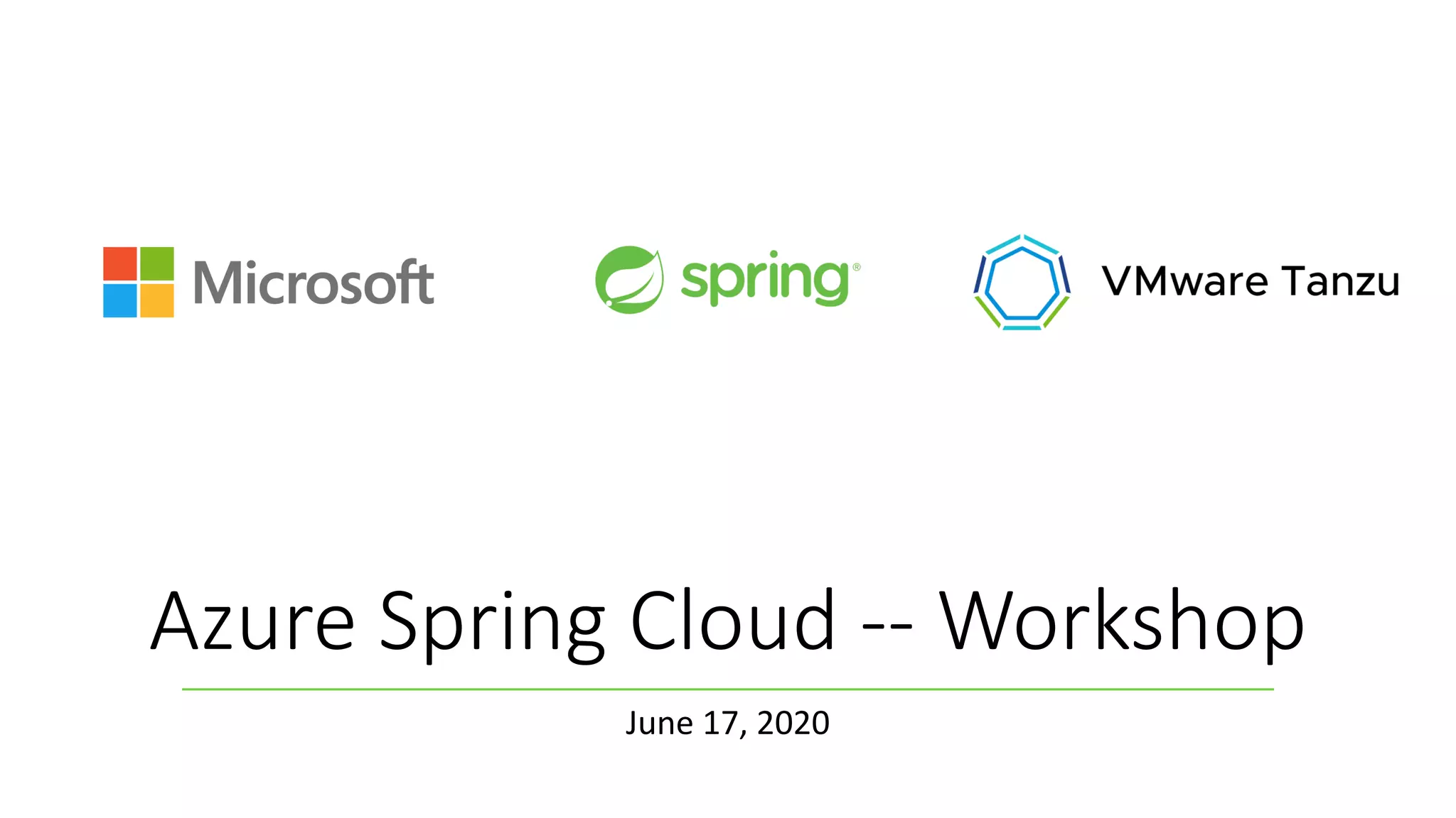 Azure Spring Cloud -- Workshop
June 17, 2020
 