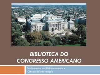 BIBLIOTECA DO CONGRESSO AMERICANO Fundamentos de Biblioteconomia e Ciência da informação 