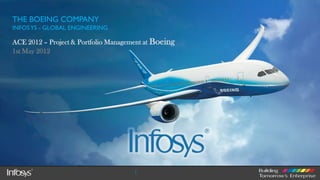 THE BOEING COMPANY
INFOS YS - GLOBAL ENGINEERING

ACE 2012 – Project & Portfolio Management at Boeing
1st May 2012




                                      1
 