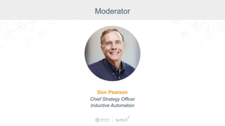 Moderator
Don Pearson
Chief Strategy Officer
Inductive Automation
 