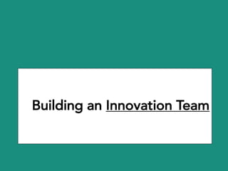 Building an Innovation Team
 