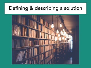 Defining & describing a solution
 
