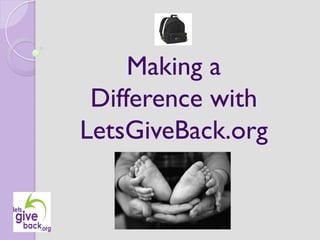 Making a
 Difference with
LetsGiveBack.org
 