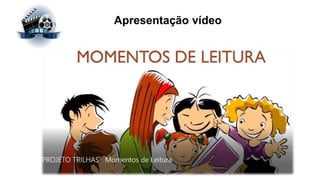 Apresentação vídeo
Caderno 5
 