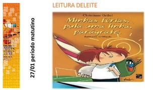 LEITURA DELEITE
27/01períodomatutino
Caderno 5
 