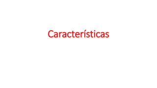 Características
 