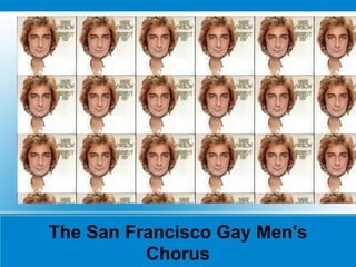 The San Francisco Gay Men's
Chorus
 