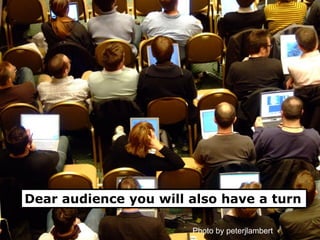 Dear audience you will also have a turn
Photo by peterjlambert
 