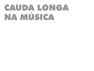 CAUDA LONGA
NA MÚSICA
 