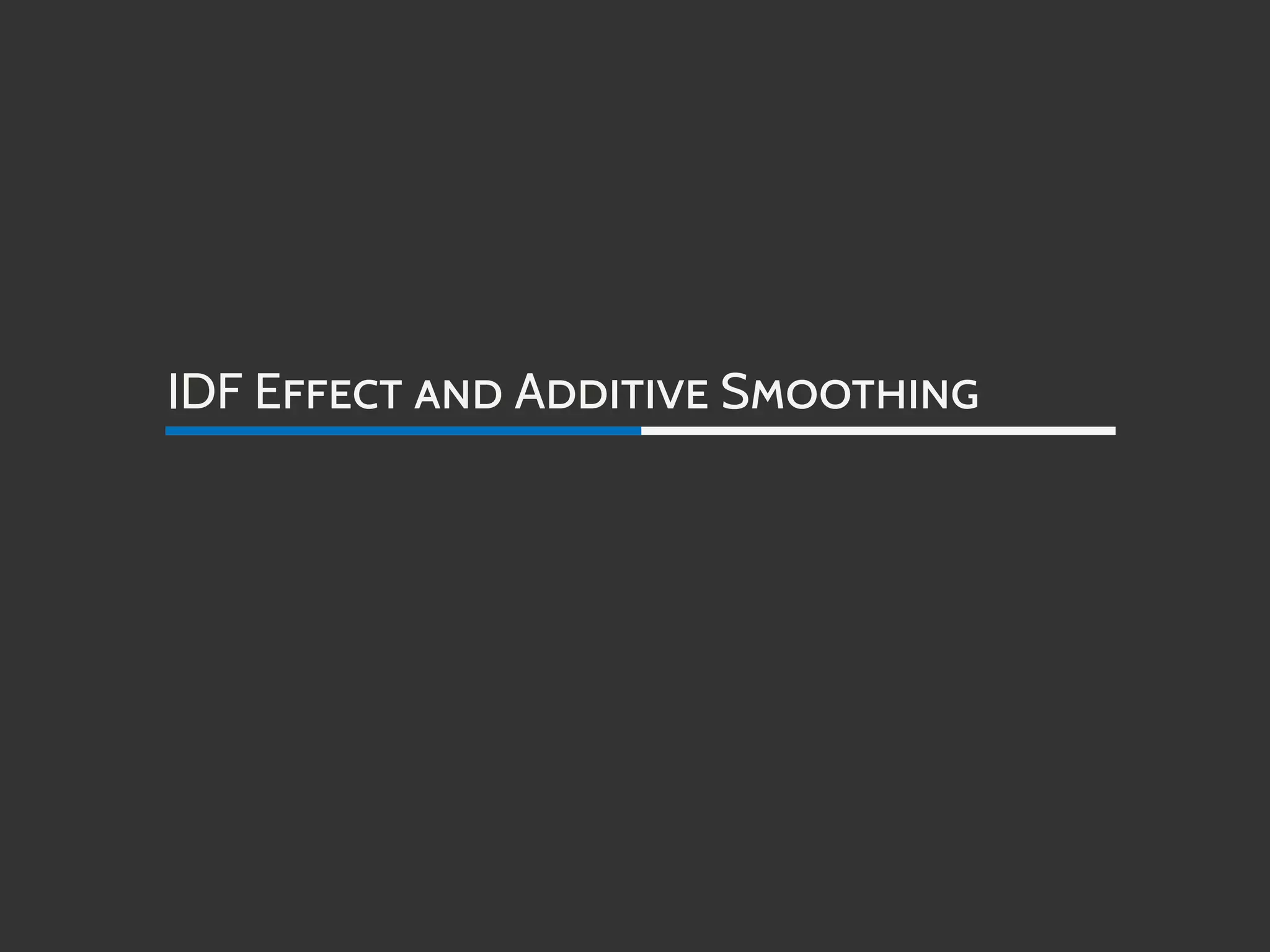 IDF EFFECT AND ADDITIVE SMOOTHING
 