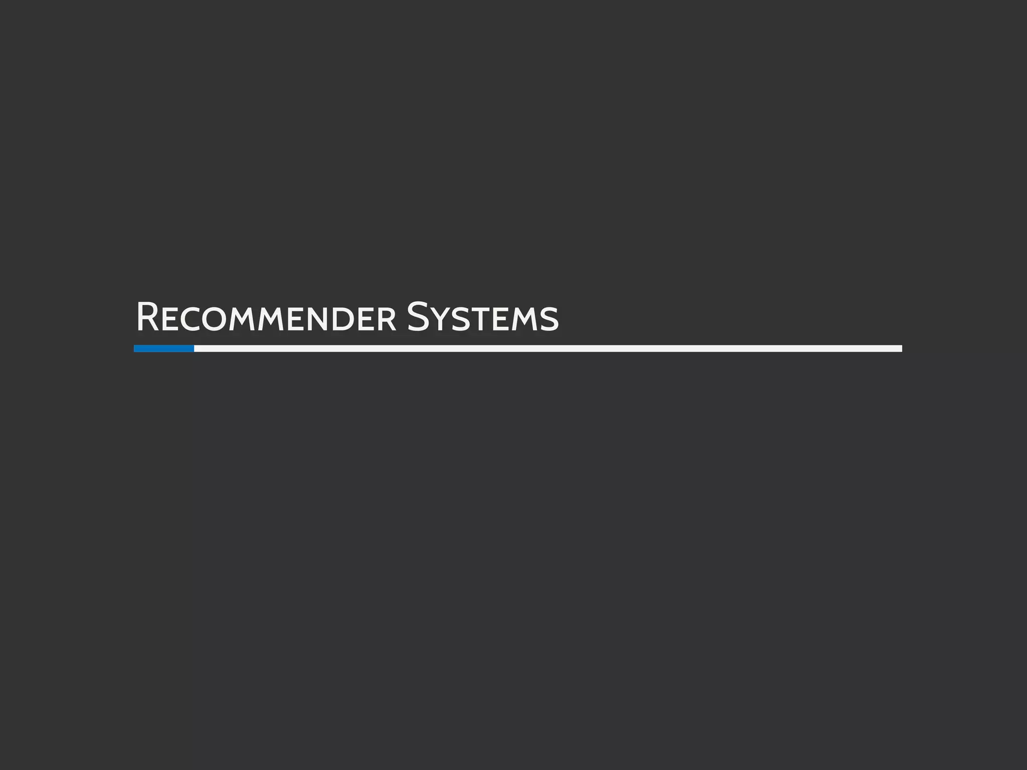 RECOMMENDER SYSTEMS
 