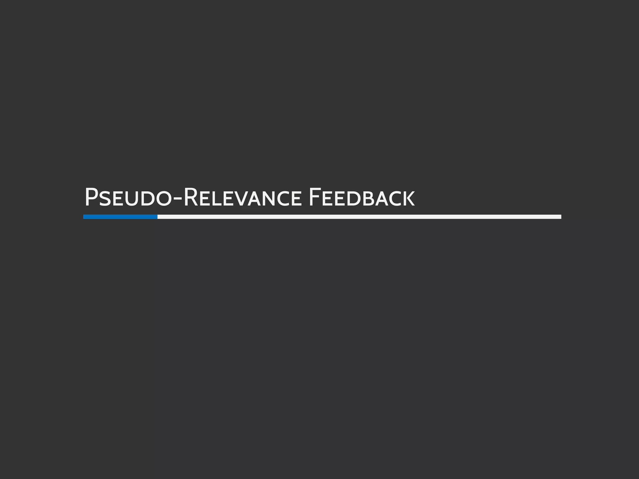 PSEUDO-RELEVANCE FEEDBACK
 
