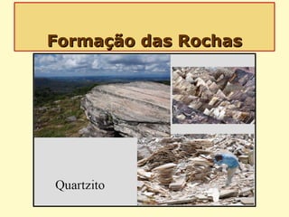 Formação das RochasFormação das Rochas
 