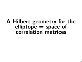 A Hilbert geometry for the
elliptope = space of
correlation matrices
50
 
