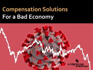 Compensation Solutions
For a Bad Economy
 