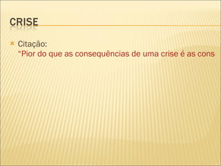 Citação:  “Pior do que as consequências de uma crise é as consequências de não reagir à crise: deixar queimar em lume brando, aumentar as suspeitas, calunias, sem reagir, aumentar as criticas, rumores; mina as relações de credibilidade e confiança entre empresa e clientes/fornecedores ou do político com a opinião pública; “não temos nada a dizer” Estão a esconder alguma coisa… “quem não deve não teme”…”  