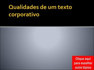 Clique aqui
para escolher
outro tópico
 