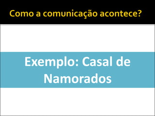 Exemplo: Casal de
Namorados
 