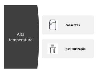 Alta
temperatura
conservas
pasteurização
 