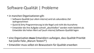 Software-Qualität | Probleme
• in manchen Organisationen gilt:
• Software-Qualität (vor allem interne) wird als sekundäres...