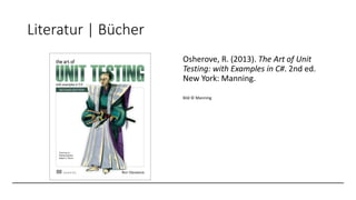 Literatur | Bücher
Osherove, R. (2013). The Art of Unit
Testing: with Examples in C#. 2nd ed.
New York: Manning.
Bild © Ma...