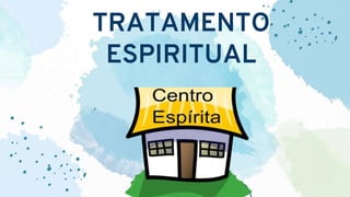 TRATAMENTO
ESPIRITUAL