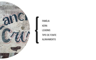 FAMÍLIA
ALINHAMENTO
TIPO DE FONTE
KERN
LEADING
 